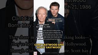Clint Eastwood & Scott Eastwood: A Legacy Carried Forward