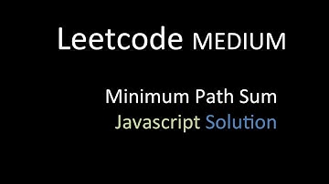 Minimum path sum: Javascript solution