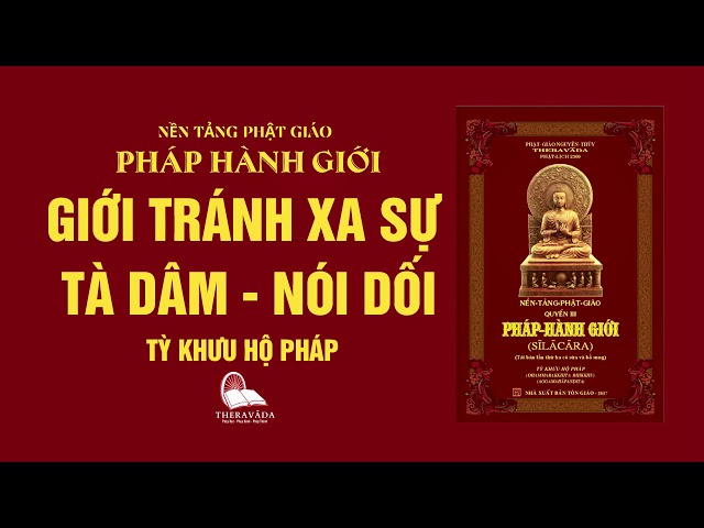 08. Giới Tránh Xa Sự Tà Dâm - Nói Dối - Tỳ Khưu Hộ Pháp - PHÁP HÀNH GIỚI