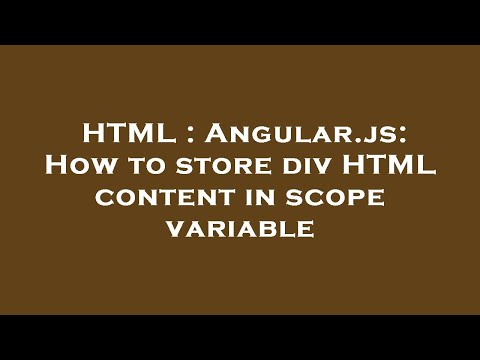 HTML : Angular.js: How to store div HTML content in scope variable