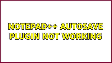 Notepad++ autosave plugin not working
