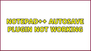 Notepad++ autosave plugin not working