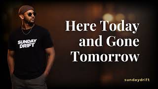 Here Today And Gone Tomorrow - Sunday Drift (Neo Soul Cover)