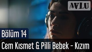 Avlu 14. Bölüm - Cem Kısmet & Pilli Bebek - Kızım