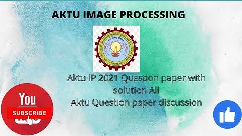 AKTU IMAGE PROCESSING QUESTION PAPER | IMAGE PROCESSION EXACT QUESTIONS | FULL SOLUTION OF IP