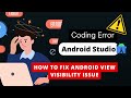 Resolving Android View Visibility Issues #android