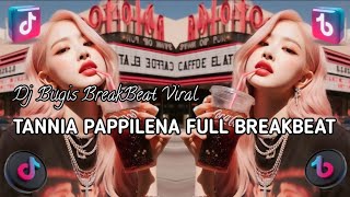 TANNIA PAPPILENA  FULL BREAKBEAT | DJ BUGIS BREAKBEAT TERBARU