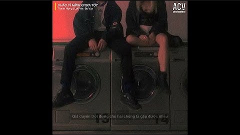 Chắc Vì Mình Chưa Tốt (Lofi Ver.) - Thanh Hưng x Vux