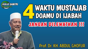 4 WAKTU YANG MUSTAJAB UNTUK BERDOA AGAR DI IJABAH OLEH ALLAH SWT KH ABDUL GHOFUR LAMONGAN TERBARU