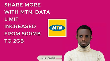 Get More Bang for Your Buck: MTN Increases Data Sharing Limit to 1GB and 2GB