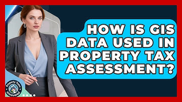 How Is GIS Data Used In Property Tax Assessment? - Property Taxes Uncovered