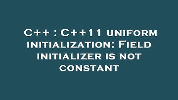 C++ : C++11 uniform initialization: Field initializer is not constant