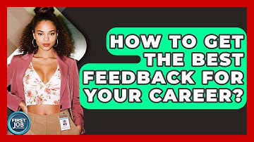 How To Get The Best Feedback For Your Career? - First Job Success Guide