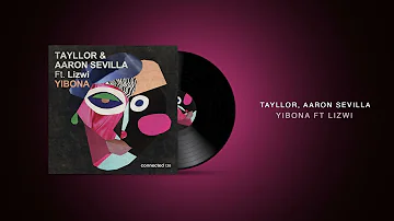 Tayllor, Aaron Sevilla feat Lizwi - Yibona / Afro House
