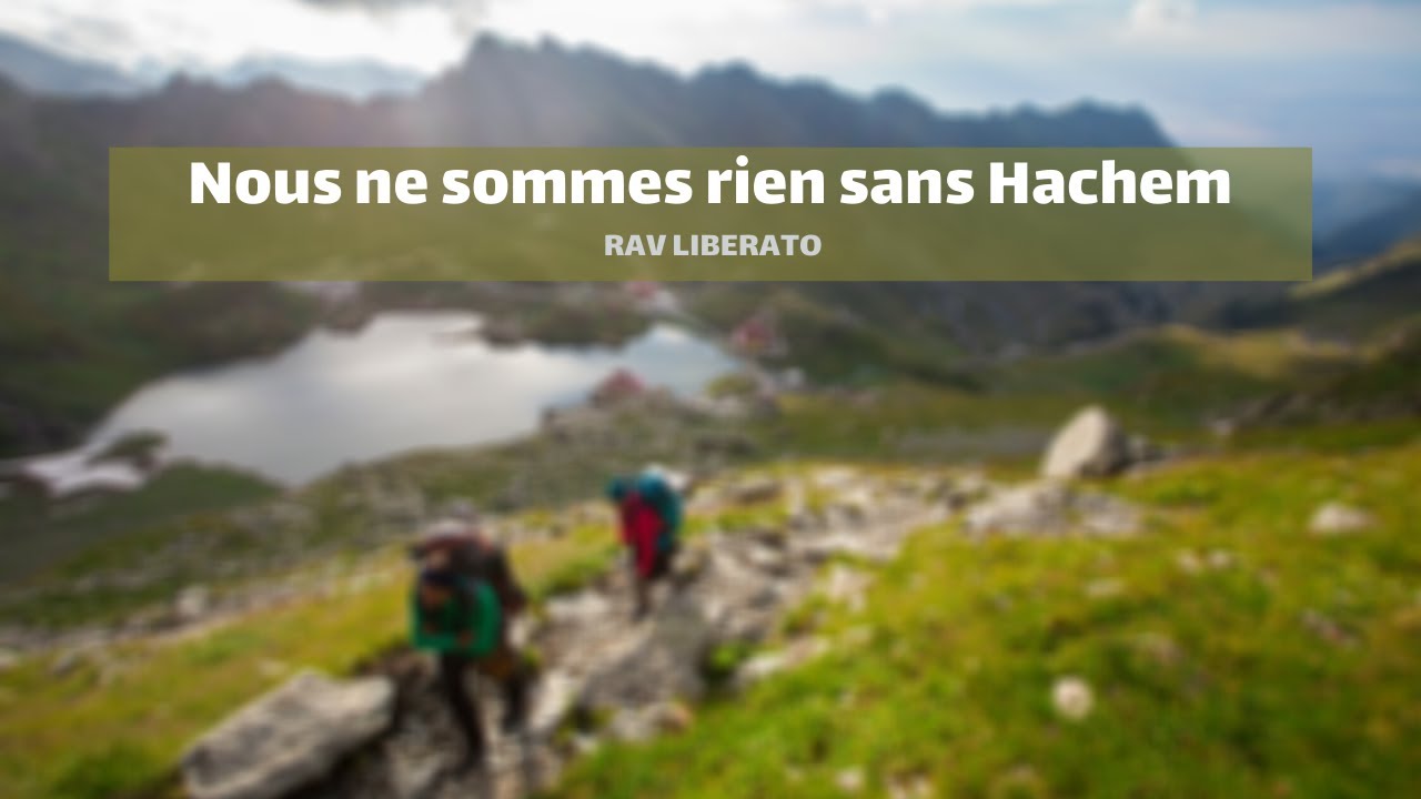 Nous ne sommes rien sans Hachem- Rav Liberato - YouTube