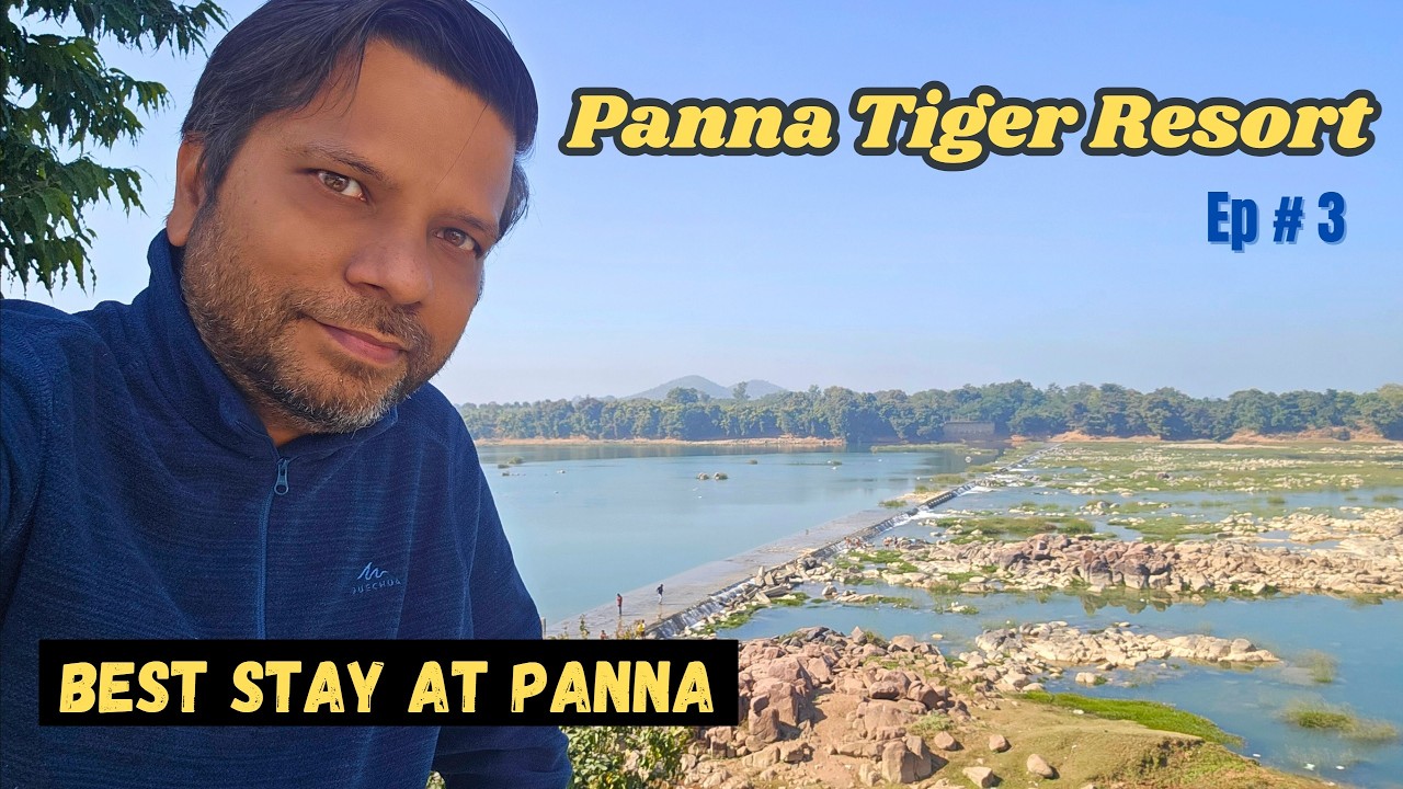 Ep 3 - Panna Tiger Resort 🐅| Ken River View Rooms | Jungle, Best Stay & Ken River Walk Experience