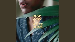How Long 'Til We're Home