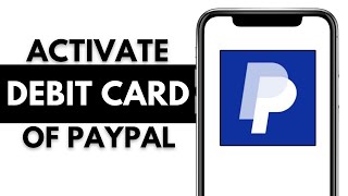 How to Activate Your PayPal Debit Card | 2025 Step-by-Step Guide