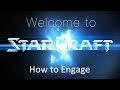 How to Engage - Welcome to Starcraft