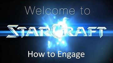 How to Engage - Welcome to Starcraft