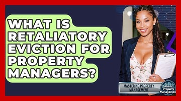 What Is Retaliatory Eviction For Property Managers? - Mastering Property Management