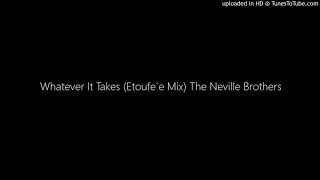 Whatever It Takes (Etoufée Mix) The Neville Brothers