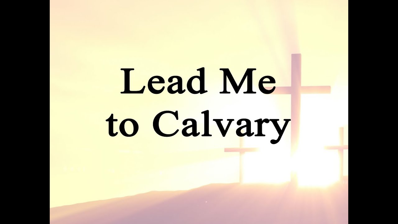 Lead Me to Calvary (Hymn Charts with Lyrics, Contemporary) - YouTube