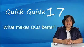 Anxiety and OCD Quick Guide 17: What Makes OCD Better?