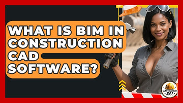 What Is BIM In Construction CAD Software? - Construction Jobs