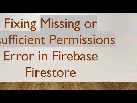 Fixing Missing or Insufficient Permissions Error in Firebase Firestore