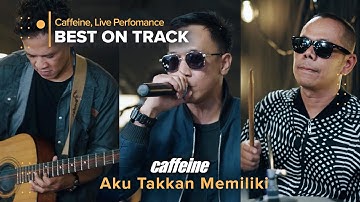 Aku Takkan Memiliki - Caffeine (Live Best On Track)