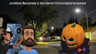 Junkbot Becomes a Murderer/Grounded/Arrested (Junkbot Gets Grounded Episode 20)