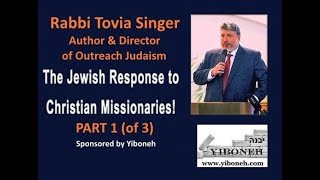 Part 1 The Jewish Response to Christian Missionaries with Rabbi Tovia Singer