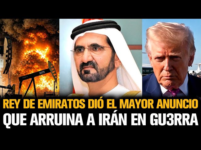REY DE EMIRATOS DIÓ EL MAYOR ANUNCIO QUE ARRUINA A IRÁN EN GU3RRA