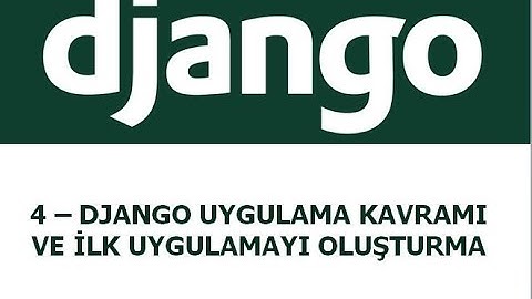 4 - Django Uygulama Kavramı ve İlk Uygulamayı Oluşturma