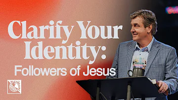 Clarify Your Identity [Followers of Jesus] | Pastor Allen Jackson