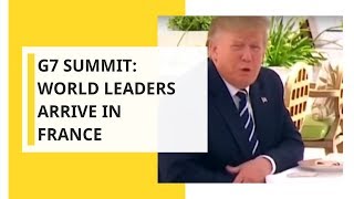 G7 Summit: World leaders arrive in Biarritz, France