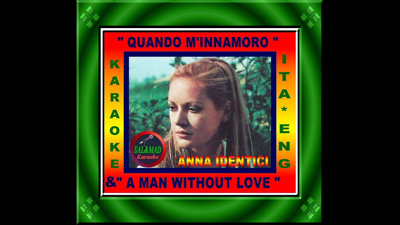 QUANDO M’INNAMORO + A MAN WITHOUT LOVE- KARAOKE–VERSIONE: UOMO- ANNA IDENTICI- ENGELBERT HUMPERDINCK