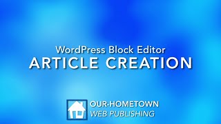 WordPress Block Editor - Article Creation | OHT Tutorial