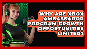 Why Are Xbox Ambassador Program Growth Opportunities Limited? - Green Button Gaming