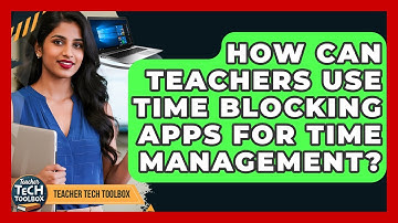 How Can Teachers Use Time Blocking Apps For Time Management? - Teacher Tech Toolbox