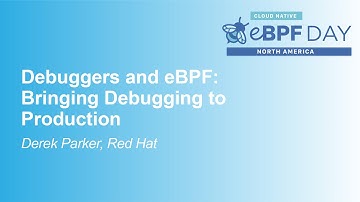 Debuggers and eBPF: Bringing Debugging to Production - Derek Parker, Red Hat