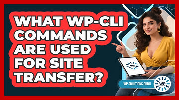 What WP-CLI Commands Are Used For Site Transfer?
