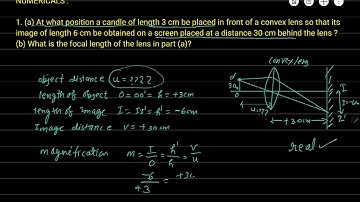 #1(a) At what position a candle of length 3 cm be placed in front of a convex lens so that its image