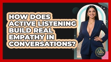 How Does Active Listening Build Real Empathy In Conversations? - The Life Coach Expert