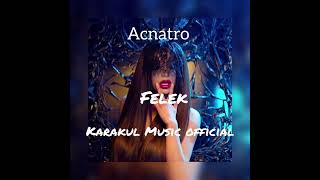Acnatro ft. Karakul Music Official - Felek