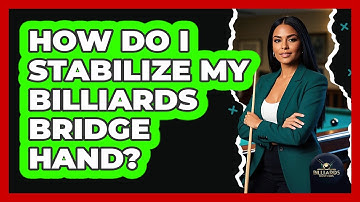 How Do I Stabilize My Billiards Bridge Hand?