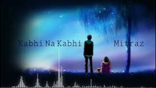 Kabhi Na Kabhi - Mitraz | Melodic Strings | REMIX |