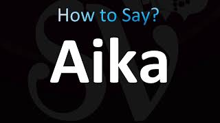 How to Pronounce Aika (Correctly!)