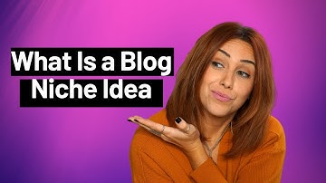 What Is a Blog Niche Ideas [HOW TO FINALLY PICK ONE]